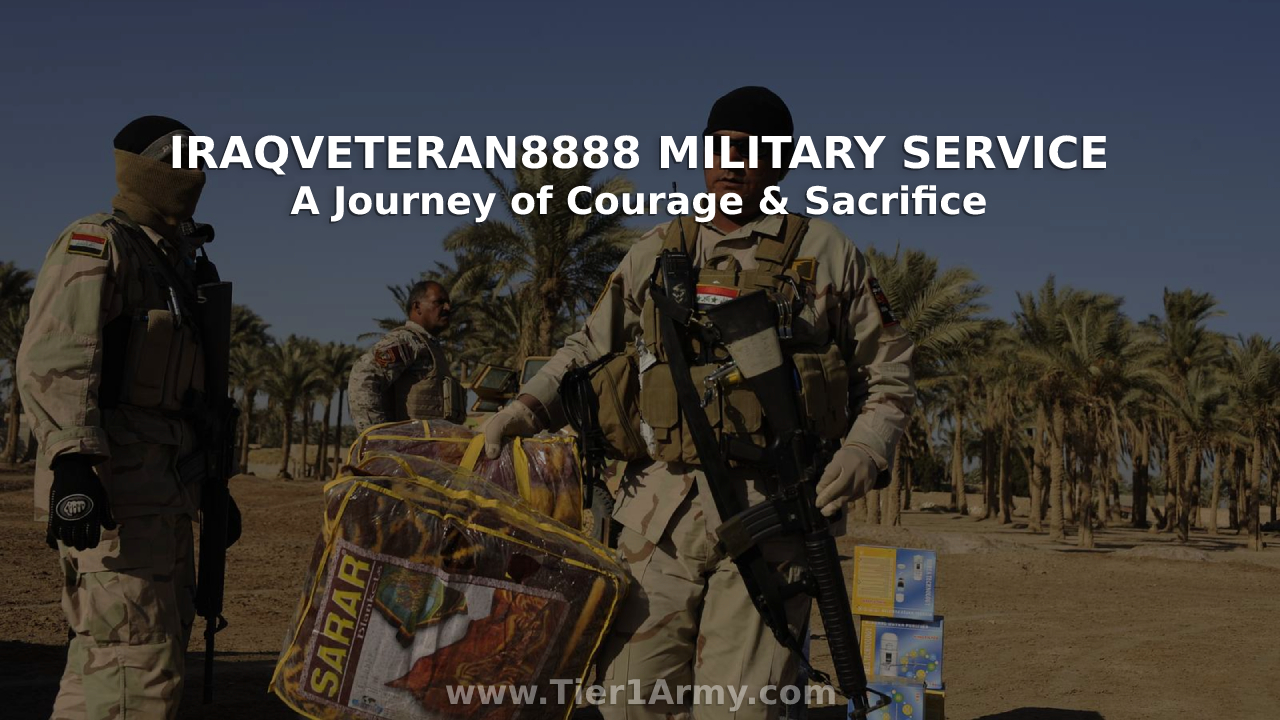 Iraqveteran8888 Military Service A Journey of Courage & Sacrifice