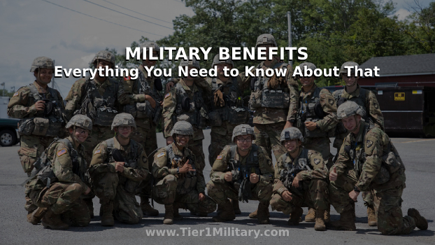 Military Benefits and Everything You Need to Know About That