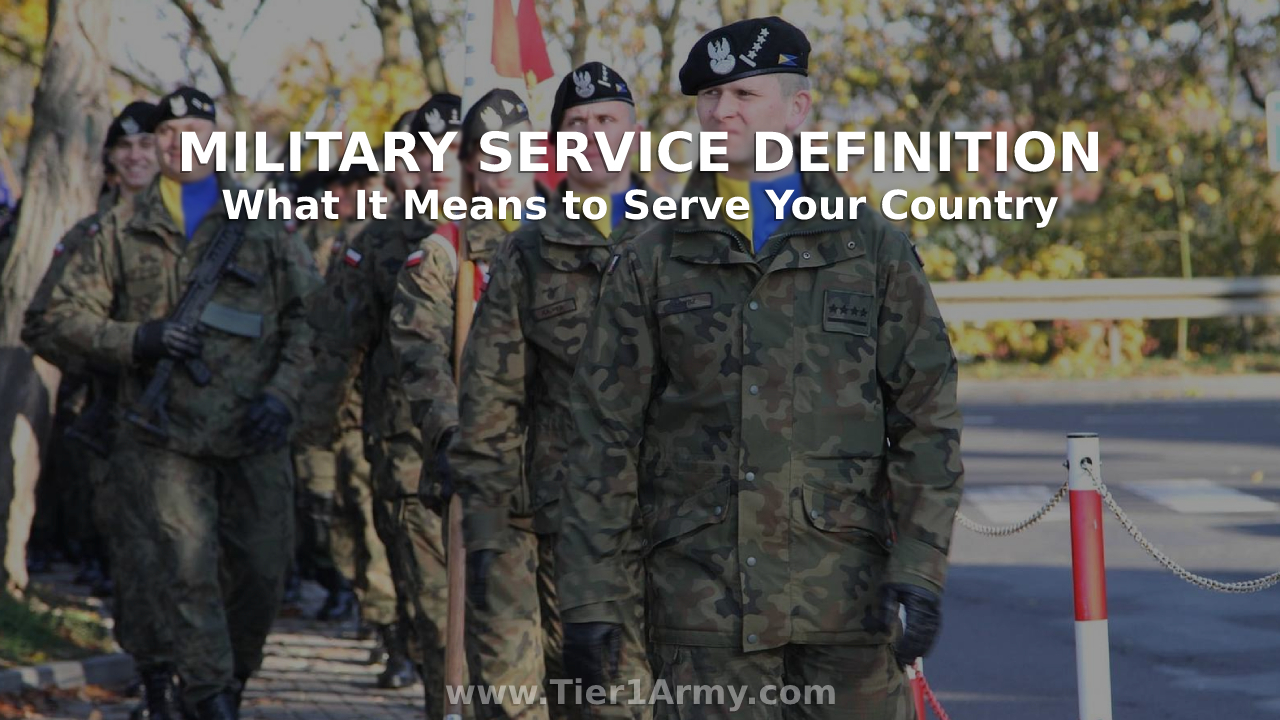 Military Service Definition and What It Means to Serve Your Country